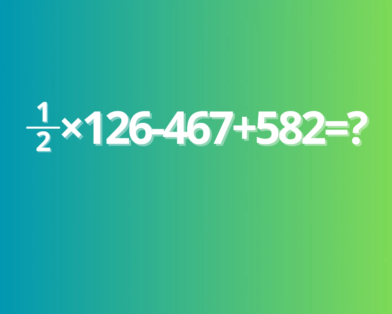 Ile to jest: 1/2×126-467+582=? Nie wszyscy potrafią podać w pamięci prawidłowe rozwiązanie zagadki matematycznej Ile to jest: 1/2×126-467+582=? Nie wszyscy potrafią podać w pamięci prawidłowe rozwiązanie zagadki matematycznej