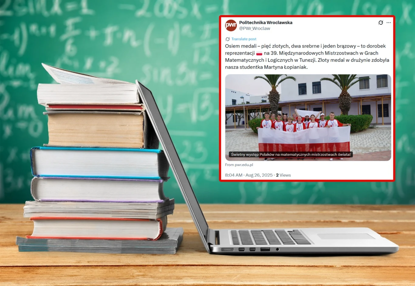 Polska reprezentacja zdobyła aż 8 medali na Międzynarodowych Mistrzostwach Gier Matematycznych i Logicznych w Tunezji Stos książek ustawiony obok otwartego laptopa na tle zielonej tablicy szkolnej, na ekranie wyświetlony tweet informujący o sukcesach studentów Politechniki Wrocławskiej w międzynarodowych zawodach matematycznych.