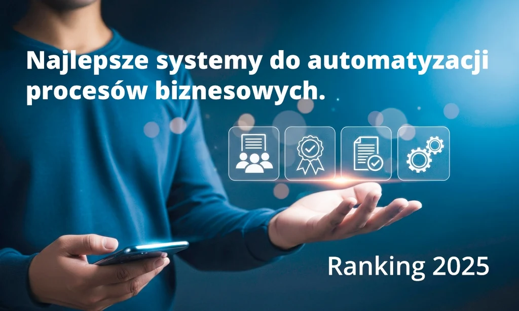 Najlepsze systemy do automatyzacji procesów biznesowych (BPA/BPM) w Polsce w 2025 roku