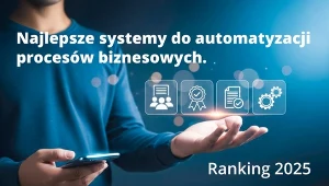 Najlepsze systemy do automatyzacji procesów biznesowych (BPA/BPM) w Polsce w 2025 roku