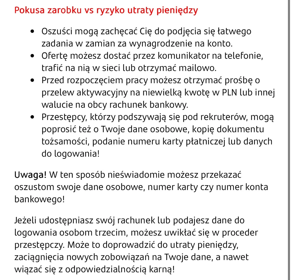 Lista ostrzeżeń i informacji dotyczących ryzyka utraty pieniędzy w wyniku oszustw związanych z fałszywymi ofertami pracy, prośbami o przelew oraz udostępnianiem danych osobowych i bankowych. Podkreślona zostaje możliwość nieświadomego przekazania oszus...