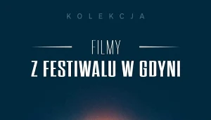 Kolekcja Filmy z Festiwalu w Gdyni