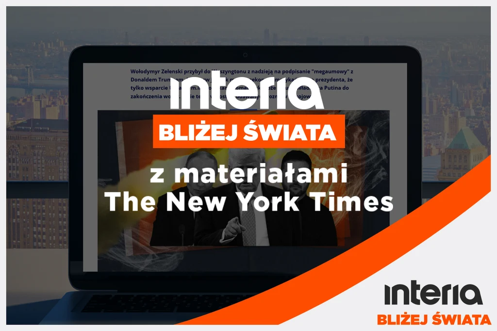 Interia "Bliżej Świata" z materiałami "The New York Times" Interia "Bliżej Świata" z materiałami "The New York Times"