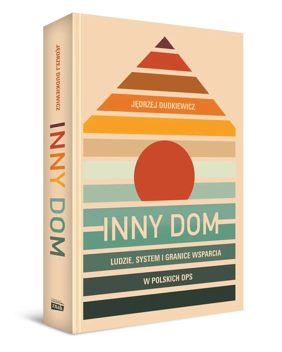 Książka "Inny dom. Ludzie, system i granice wsparcia w polskich DPS" ukazała się nakładem wydawnictwa Znak Horyzont Książka "Inny dom. Ludzie, system i granice wsparcia w polskich DPS" ukazała się nakładem wydawnictwa Znak Horyzont