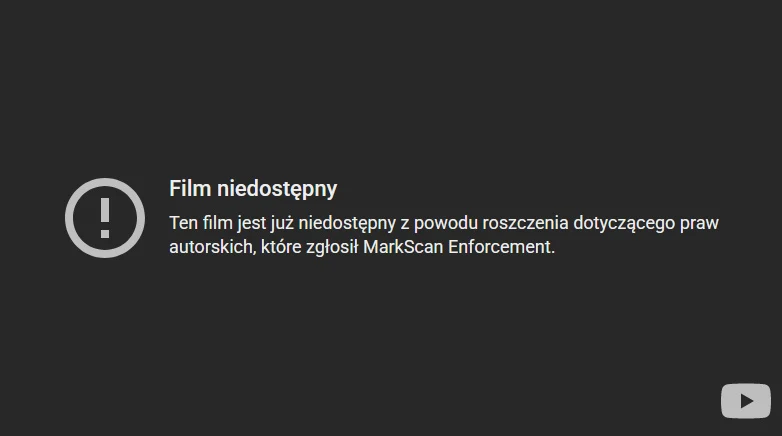 Komunikat wyświetlany na czarnym tle informujący o niedostępności filmu z powodu roszczenia dotyczącego praw autorskich zgłoszonego przez MarkScan Enforcement, widoczna ikona ostrzeżenia oraz mała ikona platformy YouTube.