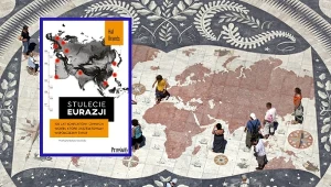 Spór o Eurazję. Tym razem rzucającym wyzwanie są rosnące w siłę Chiny