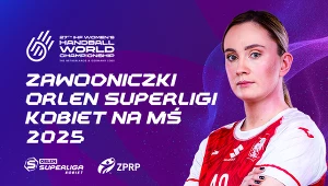 Zawodniczki z Orlen Superligi powołane na MŚ