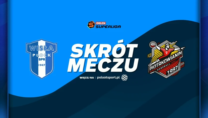 ORLEN Wisła Płock - Piotrkowianin Piotrków Trybunalski. Skrót meczu. WIDEO