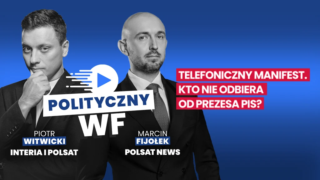 Czy słowo prezesa PiS nadal jest w partii święte? Dwóch elegancko ubranych mężczyzn na niebieskim tle, po lewej Piotr Witwicki, po prawej Marcin Fijołek. Logo programu Polityczny WF znajduje się centralnie, a po prawej stronie widnieje pytanie: Telefoniczny manifest. Kto nie odbiera od prezesa PiS?