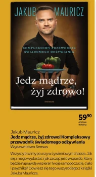 Jedz mądrze, żyj zdrowo! Kompleksowy przewodnik świadomego odżywiania Jakub Mauricz
