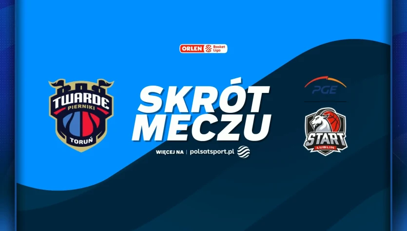 Arriva Twarde Pierniki Toruń - PGE Start Lublin. Skrót meczu. WIDEO
