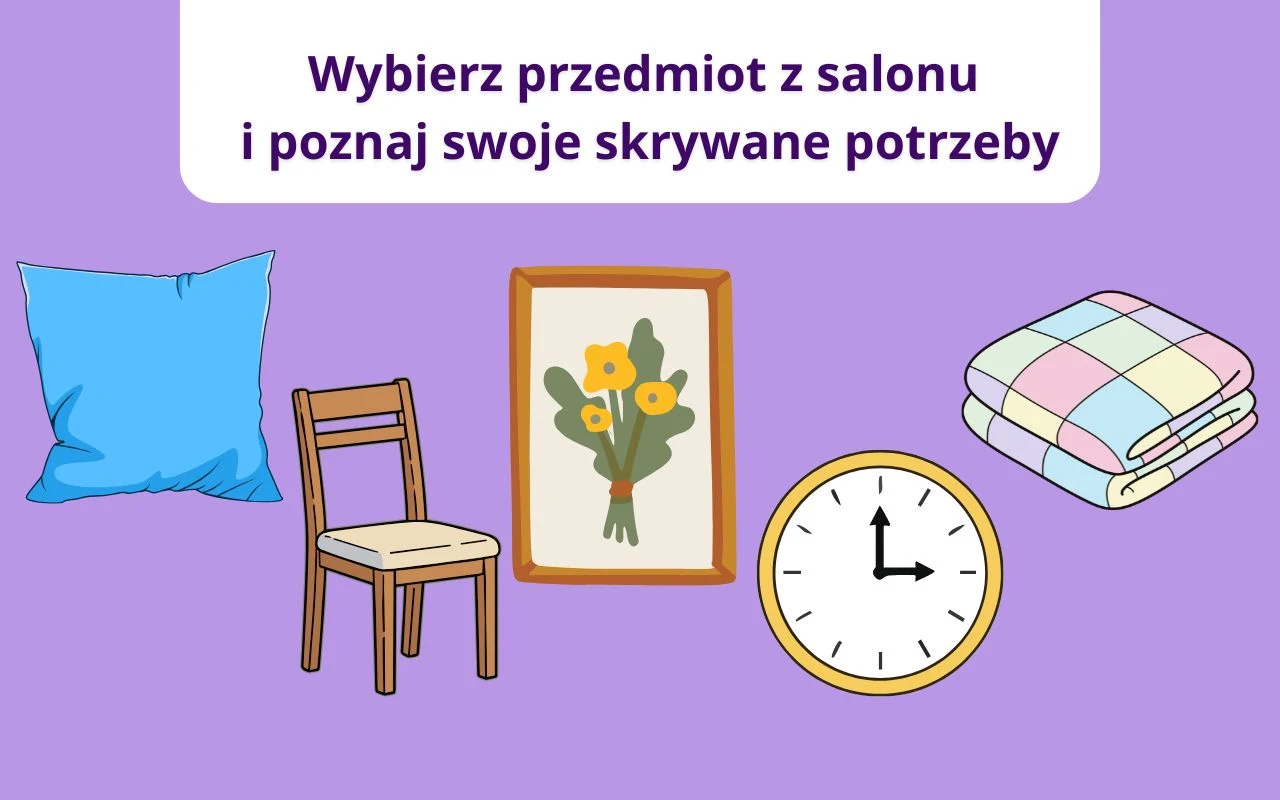 Fioletowe tło z ilustracjami przedmiotów codziennego użytku: poduszka, krzesło, obrazek z kwiatami, zegar ścienny i złożony koc, u góry znajduje się napis zachęcający do wyboru przedmiotu i poznania swoich ukrytych potrzeb.