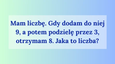 Jaka to liczba? Sprawdź, czy rozwiążesz tę zagadkę matematyczną 