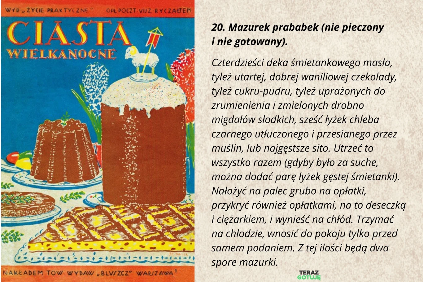 Przepis na mazurek prababek w 35. numerze wydawnictwa „ŻYCIE PRAKTYCZNE” pt. "Ciasta wielkanocne", autorstwa Elżbiety Kiewnarskiej, wyd. 1927-1939 przez Towarzystwo Wydawnicze „BLUSZCZ".
