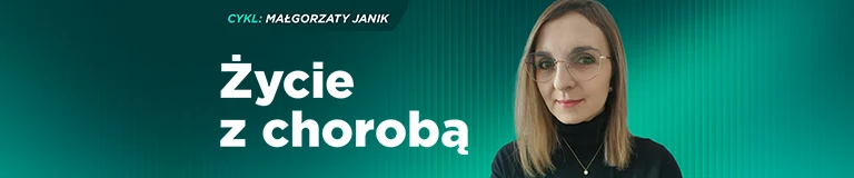 Młoda kobieta w okularach na zielonym tle, obok duży biały napis 'Życie z chorobą' oraz mniejszy tekst z nazwiskiem Małgorzaty Janik.