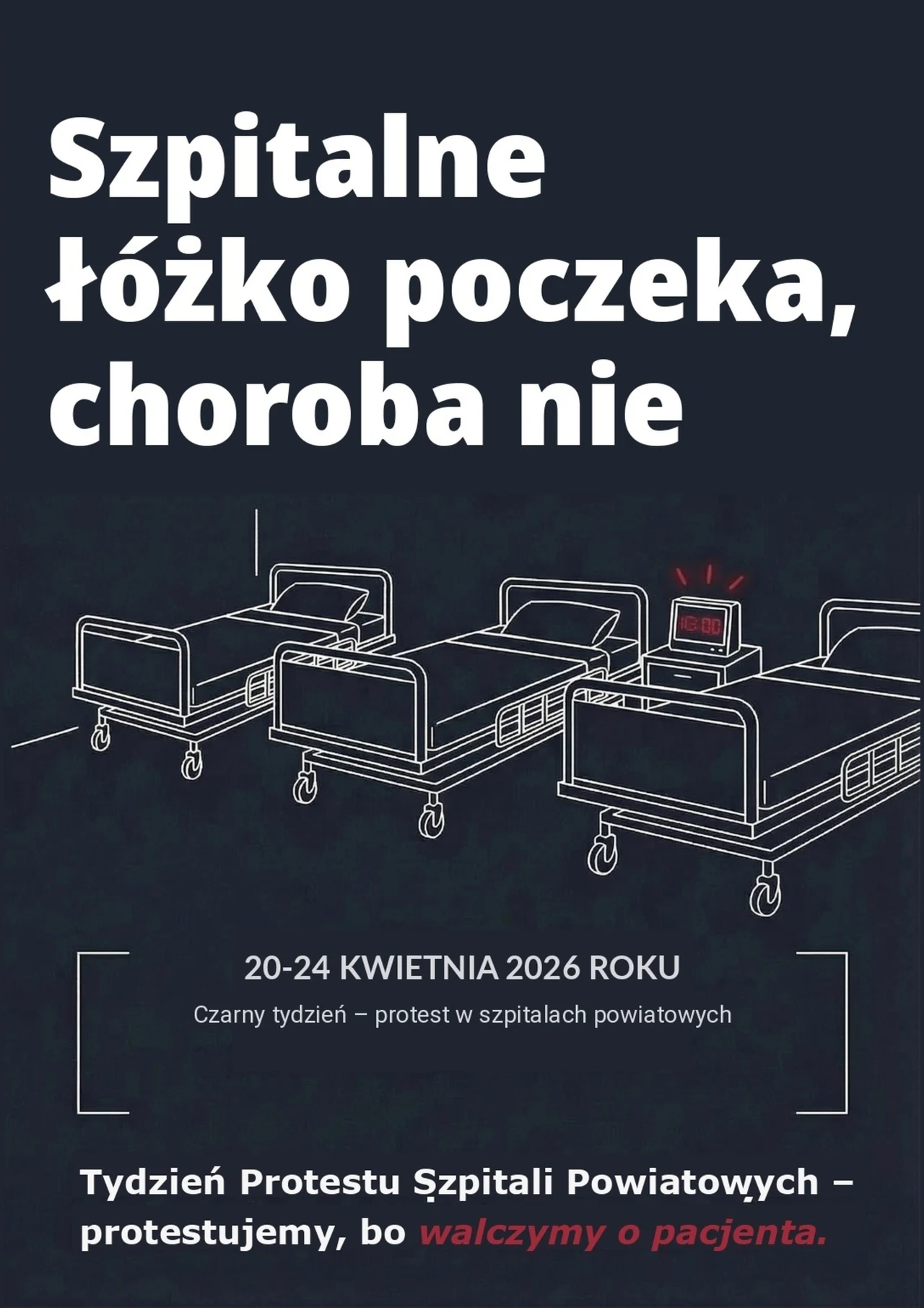 Plakat protestu szpitali powiatowych Trzy szpitalne łóżka ustawione w rzędzie, na jednym z nich pulsuje czerwony alarm, obok wyraźny napis zapowiadający protest w szpitalach powiatowych w dniach 20-24 kwietnia 2026 roku oraz hasło podkreślające walkę o pacjenta.