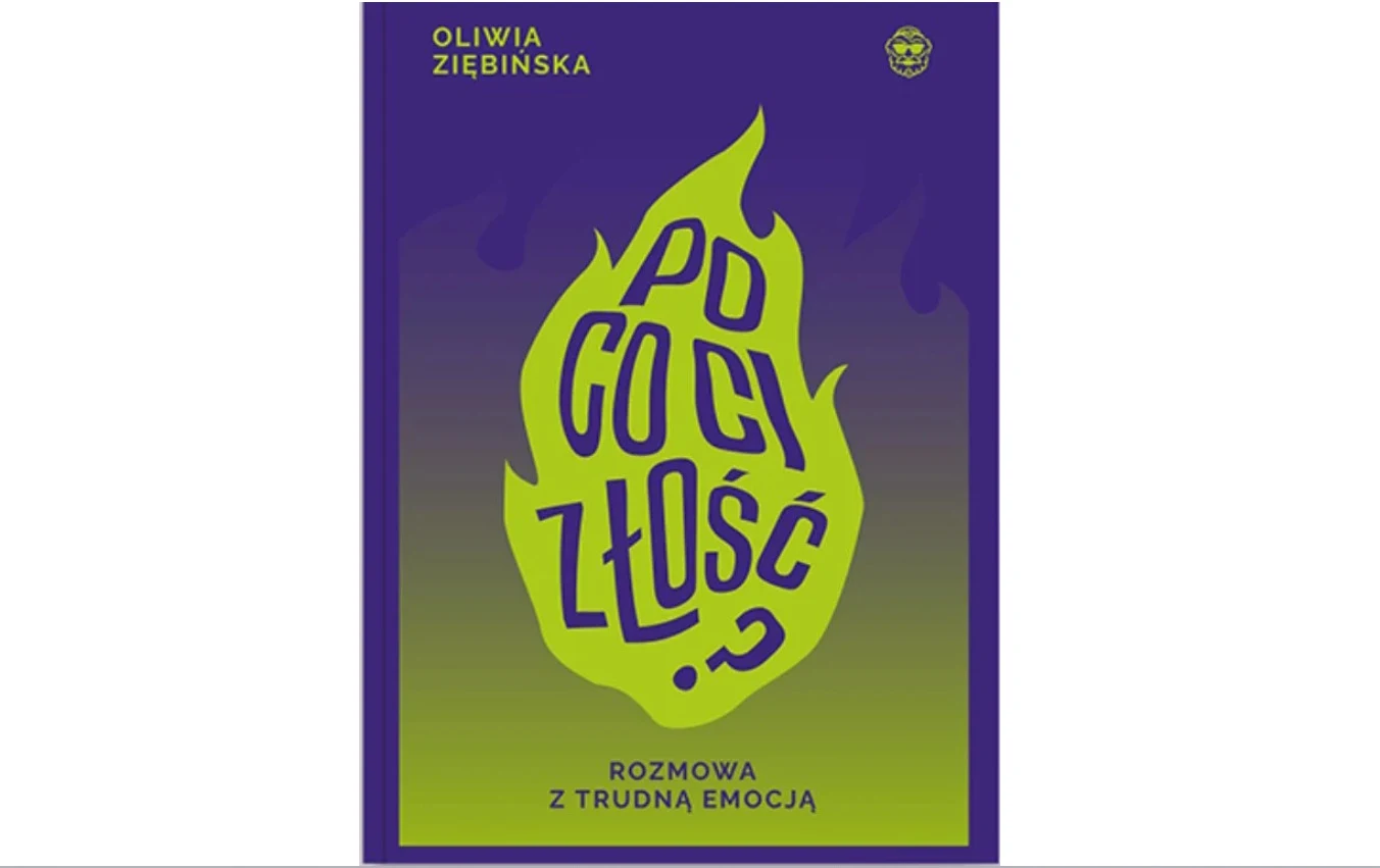 okładka książki z wyrazistym, fioletowo-zielonym motywem płomienia, w którym umieszczony jest tytuł 'Po co ci złość?'; u góry imię i nazwisko autorki Oliwia Ziębińska, na dole dopisek 'Rozmowa z trudną emocją'
