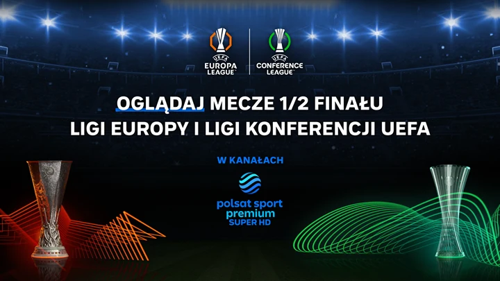 Oglądaj mecze 1/2 Finału Ligi Europy i Ligi Konferencji UEFA Plansza z logotypami UEFA Europa League i UEFA Conference League, pucharami oraz informacją o transmisji półfinałów w Polsat Sport Premium.