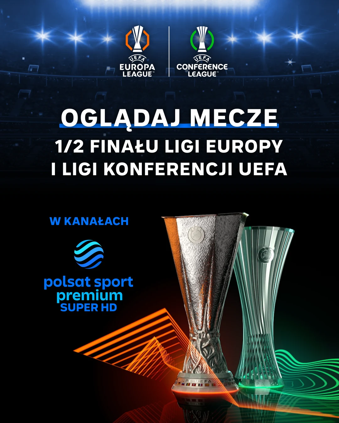 Oglądaj mecze 1/2 Finału Ligi Europy i Ligi Konferencji UEFA Dwie puchary UEFA na tle stadionu, logo Ligi Europy i Ligi Konferencji, informacja o transmisji meczów półfinałowych na kanałach Polsat Sport Premium Super HD.