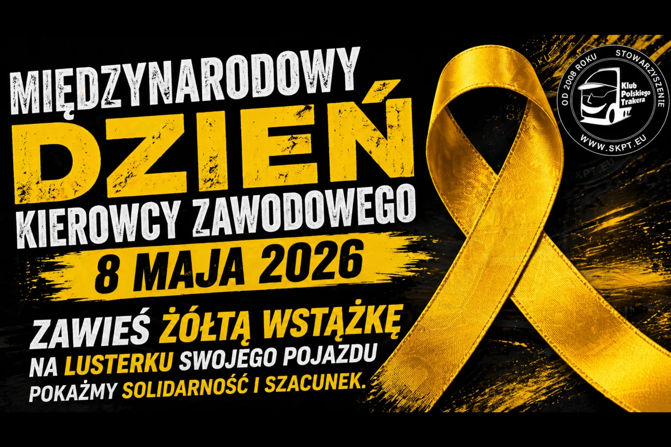 Duży żółty napis Międzynarodowy Dzień Kierowcy Zawodowego z datą 8 maja 2026, żółta wstążka na tle czarnego tła, informacja o zawieszeniu żółtej wstążki na lusterku pojazdu jako symbol solidarności i szacunku, logo Stowarzyszenia Klub Polskiego Trakera...