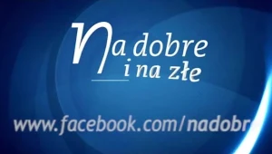 "Na dobre i na złe": Koszmar Latoszka powraca