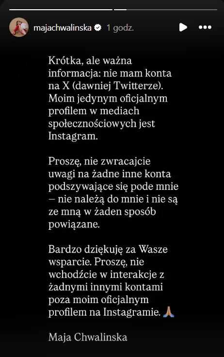 Apel Mai Chwalińskiej Czarny ekran z białym tekstem zawierającym oświadczenie Maji Chwalińskiej o braku konta na X (Twitterze) i informację, że jej jedynym oficjalnym profilem w mediach społecznościowych jest Instagram, z prośbą o ignorowanie fałszywych kont oraz podziękowa...
