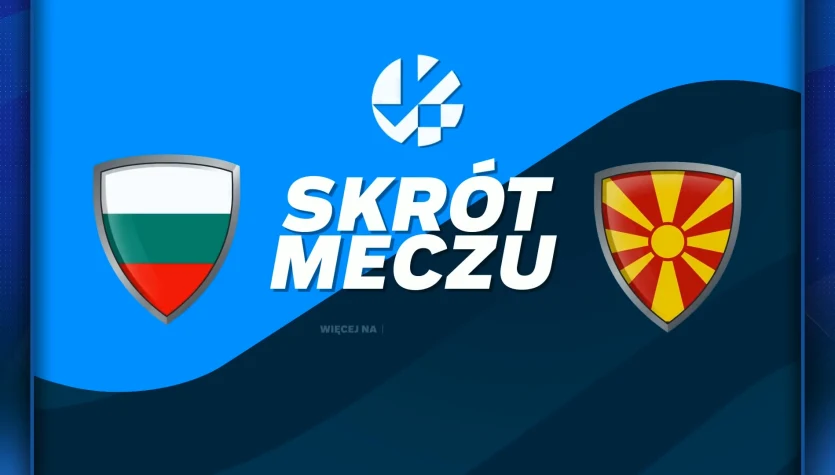 Bułgaria - Macedonia Północna. Skrót meczu. WIDEO