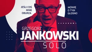 "Jankowski SOLO / KONTRA" - nowy podcast Grzegorza Jankowskiego