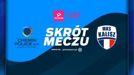 LOTTO Chemik Police - NETLAND MKS Kalisz. Skrót meczu