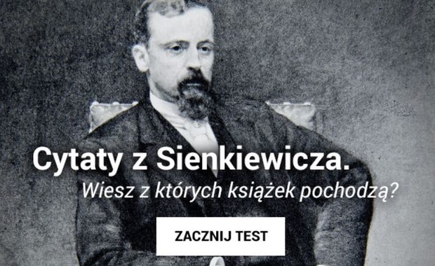 170 lat temu urodził się Sienkiewicz. Jak dobrze znasz jego książki? Rozwiąż quiz!