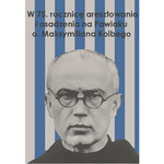 75. rocznica aresztowania i uwięzienia na Pawiaku św. Maksymiliana Marii Kolbe