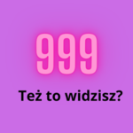 999: też to widzisz na każdym kroku? Sprawdź, co to oznacza