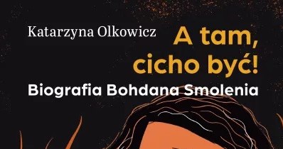 "A tam, cichio być!" Biografia Bohdana Smolenia autorstwa Katarzyny Olkowicz /materiały prasowe