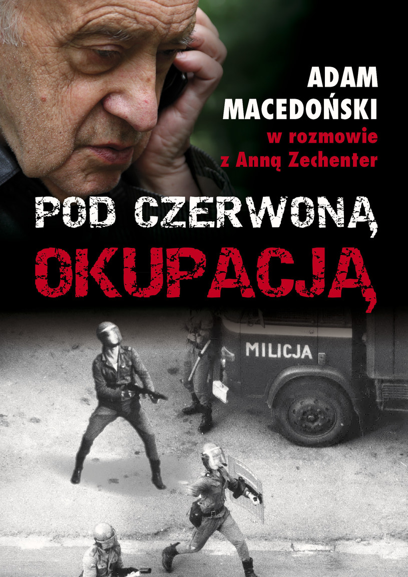 Adam Macedoński w rozmowie z Anną Zechenter „Pod czerwona okupacją”, Wydawnictwo AA, Kraków 2013. /INTERIA.PL