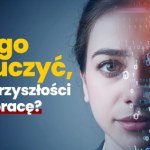 AI zabierze Twoją pracę? Eksperci mówią, jak się przygotować