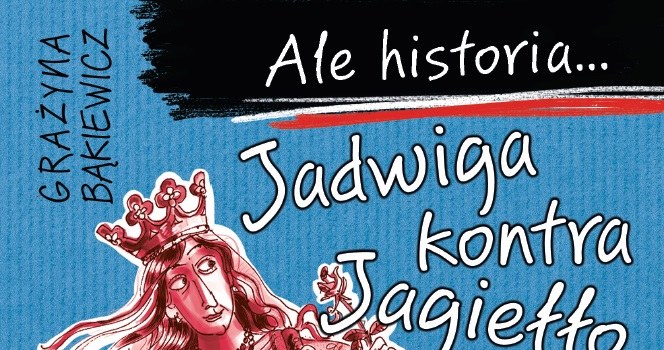 Ale historia... Jadwiga kontra Jagiełło /materiały prasowe