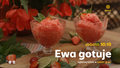 "Ewa gotuje": Vichysoisse, makaron z truskawkami, sorbet arbuzowo-malinowy