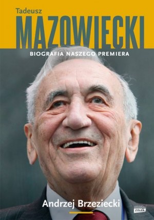 Andrzej Brzeziecki  "Tadeusz Mazowiecki. Biografia naszego premiera", Znak Horyzont, Kraków 2015 /materiały prasowe