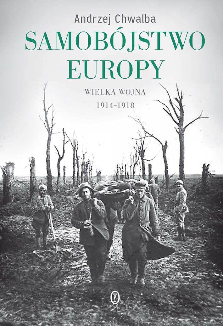 Andrzej Chwalba "Samobójstwo Europy. Wielka Wojna 1914-1918" Wydawnictwo Literackie, Kraków 2014 /materiały prasowe