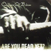 Children Of Bodom: -Are You Dead Yet?
