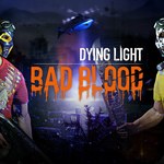 Bad Blood - nadchodzi nowe rozszerzenie do Dying Light