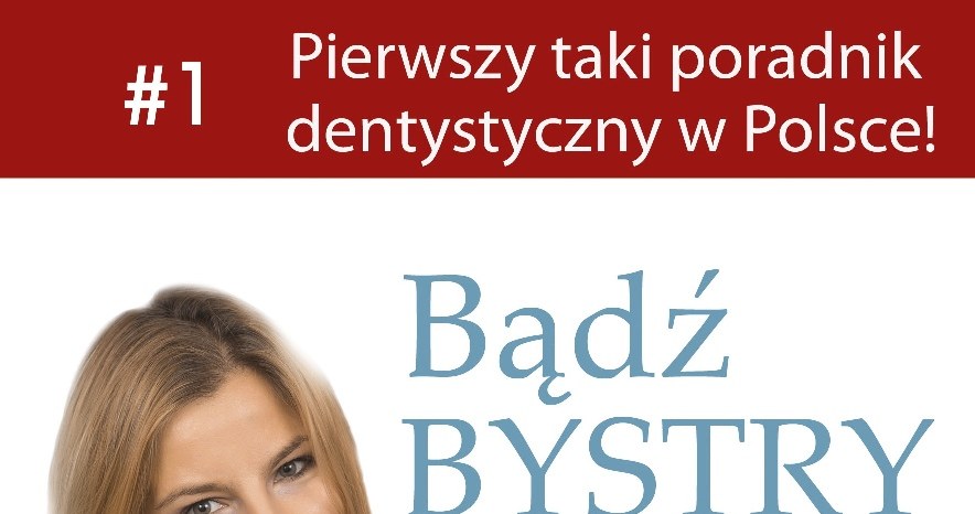 "Bądź bystry u dentysty" - to pierwszy poradnik dentystyczny w Polsce /materiały prasowe