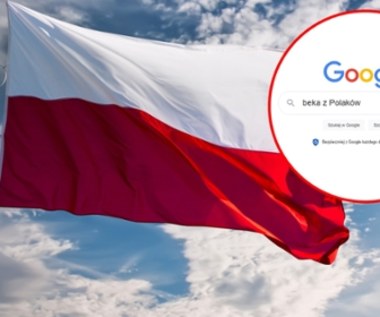 "Beka z Polaków" w Google. Niesamowite, co wyskakuje, gdy się to wpisze