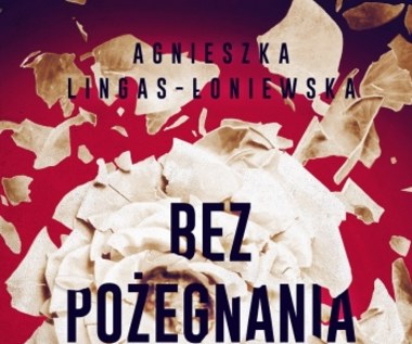 Bez pożegnania, Agnieszka Lingas-Łoniewska