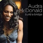 Audra McDonald: -Build A Bridge
