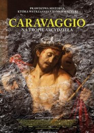 Caravaggio: Na tropie arcydzieła
