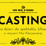 Casting dla dzieci do spektaklu "Ulisses"