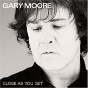 Gary Moore: -Close As You Get