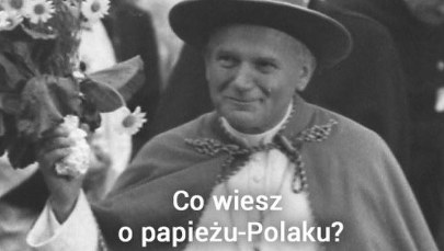 Co wiesz o papieżu-Polaku?