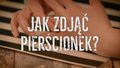 Co zrobić, gdy pierścionek nie schodzi z palca?